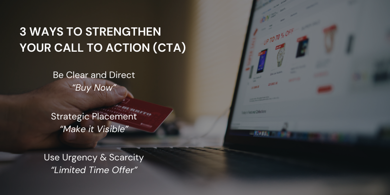Three ways to strengthen your call to action (CTA) with actionable tips: Be clear and direct, strategic placement, and use urgency & scarcity.